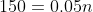 150=0.05n