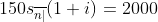 150s_{\overline{n|}}(1+i)=2000
