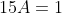 15A=1