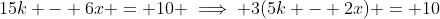 15k - 6x = 10 \implies 3(5k - 2x) = 10
