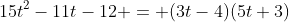 15t^2-11t-12 = (3t-4)(5t+3)