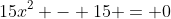 15x^2 - 15 = 0