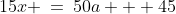 15x \:=\:50a + 45