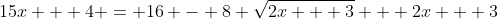 15x + 4 = 16 - 8 \sqrt{2x + 3} + 2x + 3
