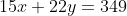 15x+22y=349