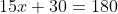 15x+30=180
