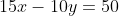 15x-10y=50