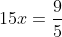 15x=\frac{9}{5}