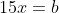 15x=b