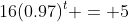 16(0.97)^t = 5