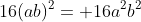 16(ab)^2= 16a^2b^2
