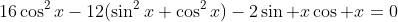 16\cos^2x-12(\sin^2x+\cos^2x)-2\sin x\cos x=0