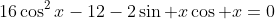 16\cos^2x-12-2\sin x\cos x=0