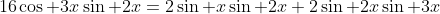 16\cos 3x\sin 2x=2\sin x\sin 2x+2\sin 2x\sin 3x