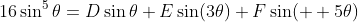 16\sin^{5}\theta=D\sin\theta+E\sin(3\theta)+F\sin(  5\theta)