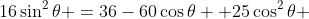 16\sin^2\theta =36-60\cos\theta +25\cos^2\theta 