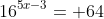 16^{5x-3}= 64