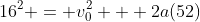 16^2 = v_0^2 + 2a(52)