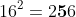 16^2=2\bold{5}6