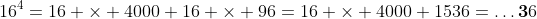 16^4=16 \times 4000+16 \times 96=16 \times 4000+1536=\dots\bold{3}6