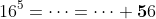 16^5=\dots=\dots \bold{5}6