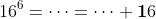 16^6=\dots=\dots \bold{1}6