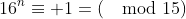 16^n\equiv 1=(\mod15)