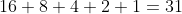 16+8+4+2+1=31
