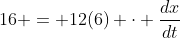 16 = 12(6) \cdot \frac{dx}{dt}