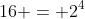 16 = 2^{4}