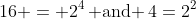 16 = 2^4\,\text{ and }\,4=2^2