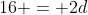 16 = 2d