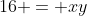 16 = xy