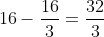 16-\frac{16}{3}=\frac{32}{3}