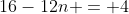 16-12n = 4~\implies~\boxed{n=1} 