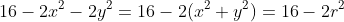 16-2x^2-2y^2=16-2(x^2+y^2)=16-2r^2
