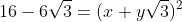 16-6\sqrt{3}=(x+y\sqrt{3})^2