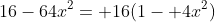 16-64x^2= 16(1- 4x^2)
