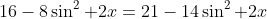 16-8\sin^2 2x=21-14\sin^2 2x