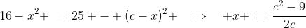 16-x^2 \:=\:25 - (c-x)^2 \quad\Rightarrow\quad x \:=\:\frac{c^2-9}{2c}