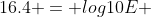 16.4 = log10E 