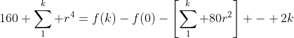 160 \sum_1^k r^4=f(k)-f(0)-\left[\sum_1^k 80r^2\right] - 2k