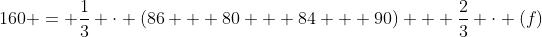 160 = \frac{1}{3} \cdot (86 + 80 + 84 + 90) + \frac{2}{3} \cdot (f)
