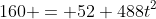160 = 52 488t^2