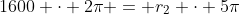 1600 \cdot 2\pi = r_2 \cdot 5\pi