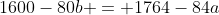 1600-80b = 1764-84a