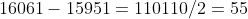 16061-15951=110\\110/2=55