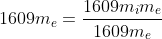 1609m_e=\frac{1609m_im_e}{1609m_e}