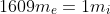 1609m_e=1m_i