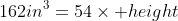 162in^3=54\times height